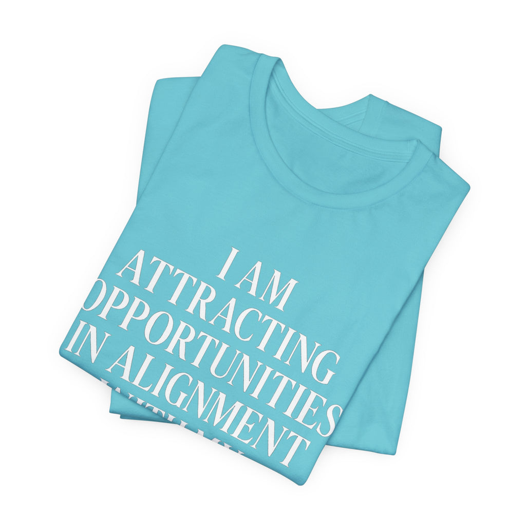 I Am Attracting Opportunities in Alignment with My Purpose T-Shirt | Affirmation Tee