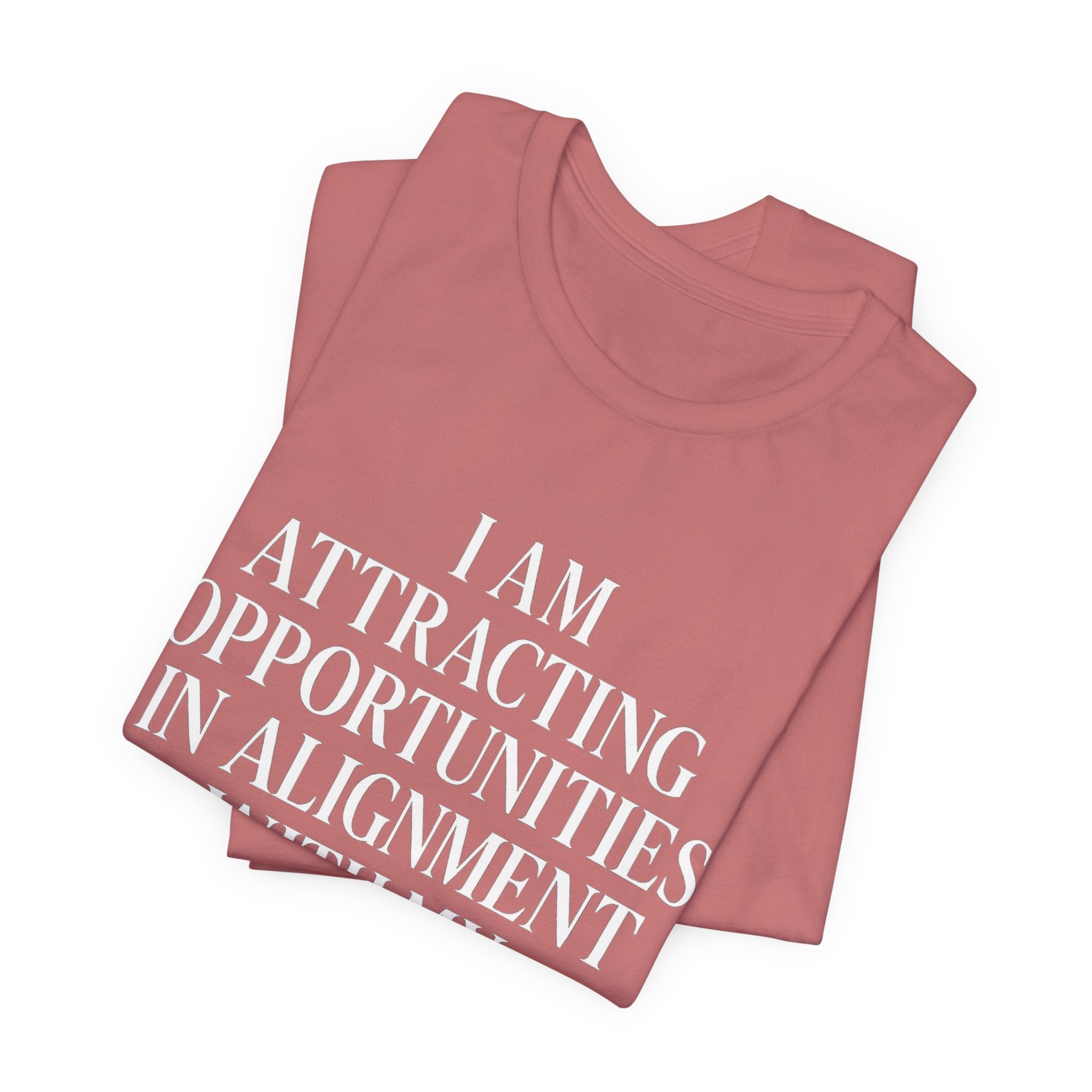 I Am Attracting Opportunities in Alignment with My Purpose T-Shirt | Affirmation Tee