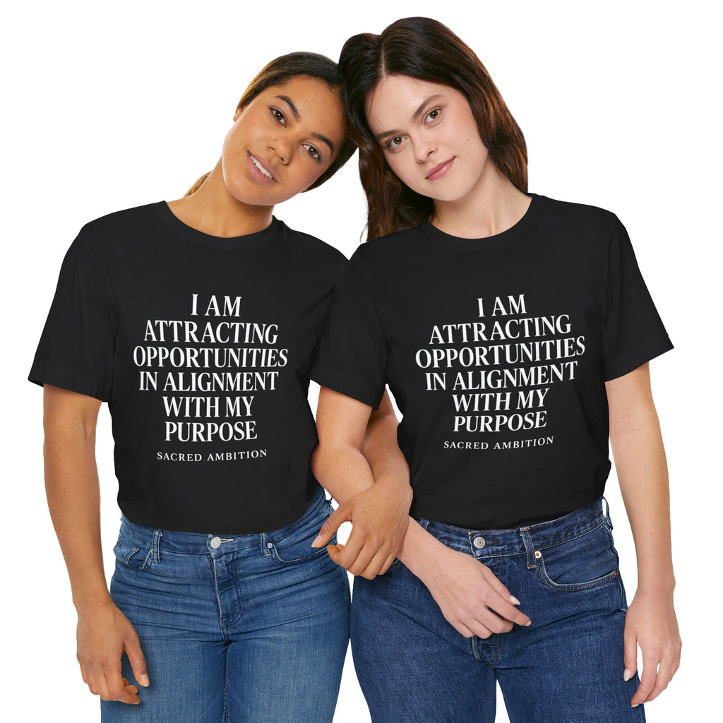 I Am Attracting Opportunities in Alignment with My Purpose T-Shirt | Affirmation Tee