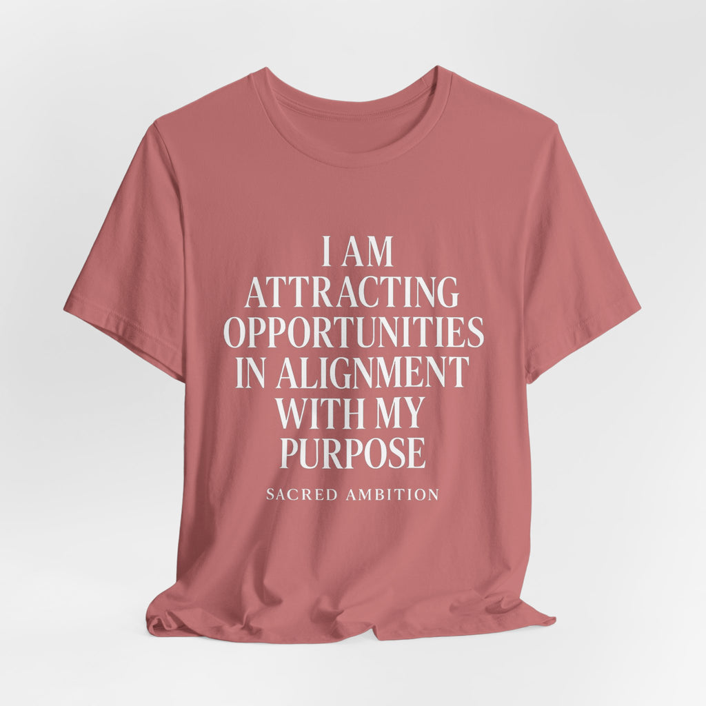 I Am Attracting Opportunities in Alignment with My Purpose T-Shirt | Affirmation Tee