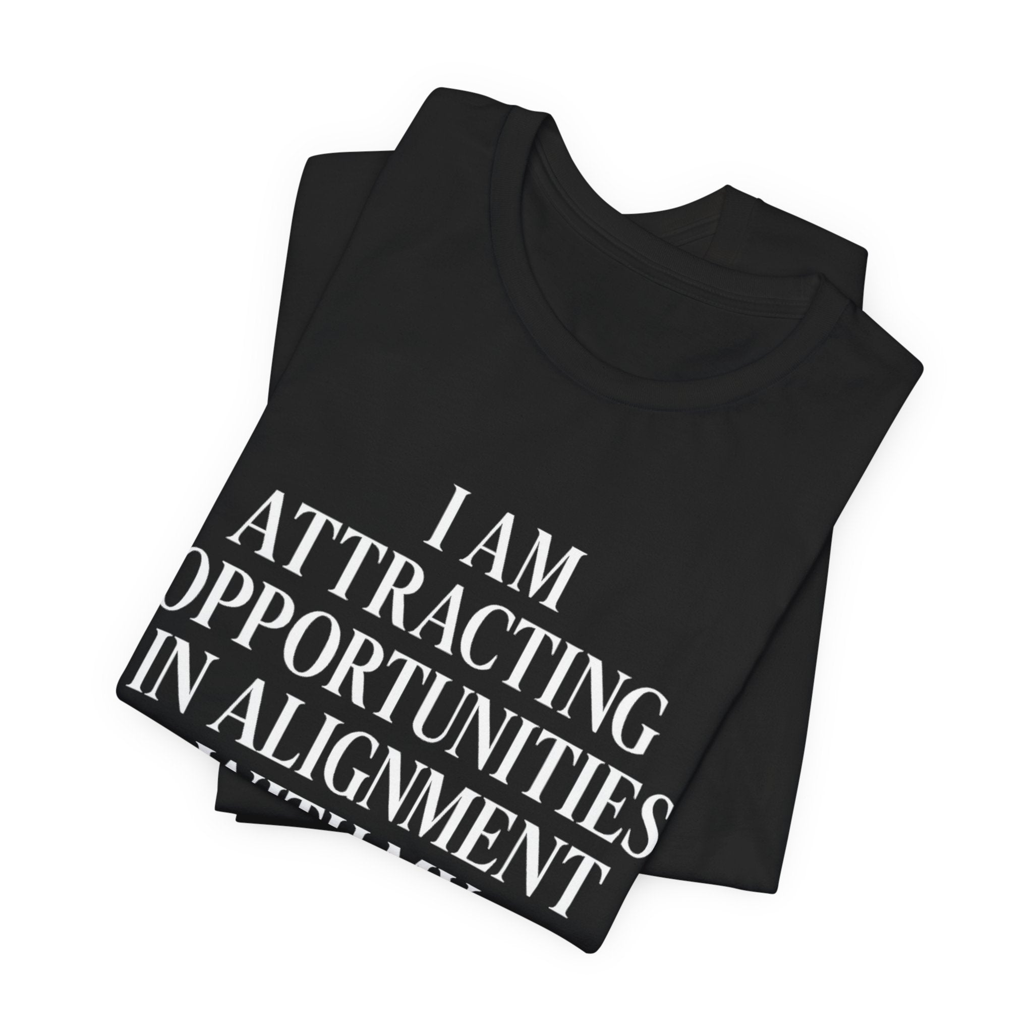I Am Attracting Opportunities in Alignment with My Purpose T-Shirt | Affirmation Tee