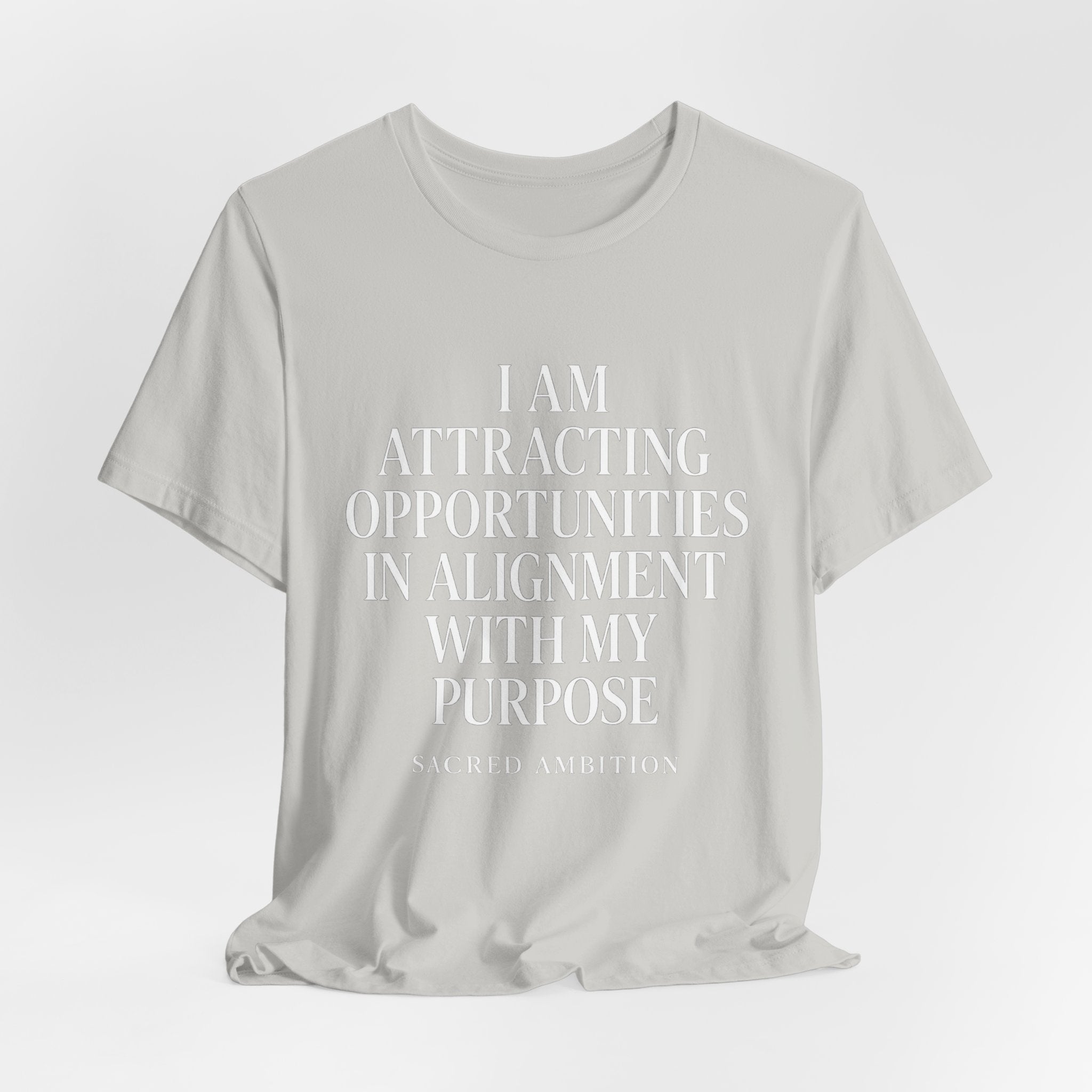 I Am Attracting Opportunities in Alignment with My Purpose T-Shirt | Affirmation Tee