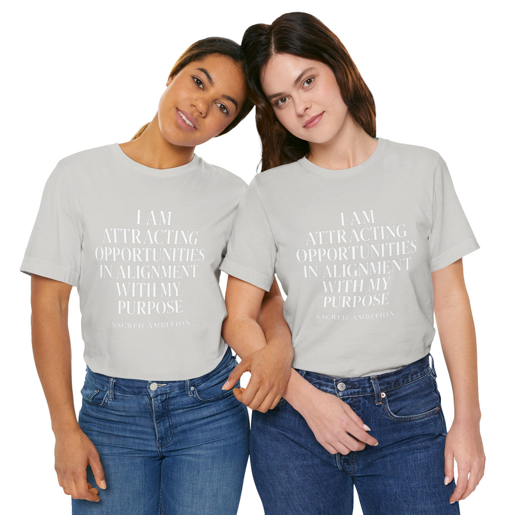 I Am Attracting Opportunities in Alignment with My Purpose T-Shirt | Affirmation Tee